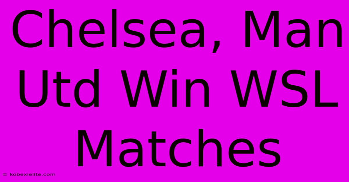 Chelsea, Man Utd Win WSL Matches