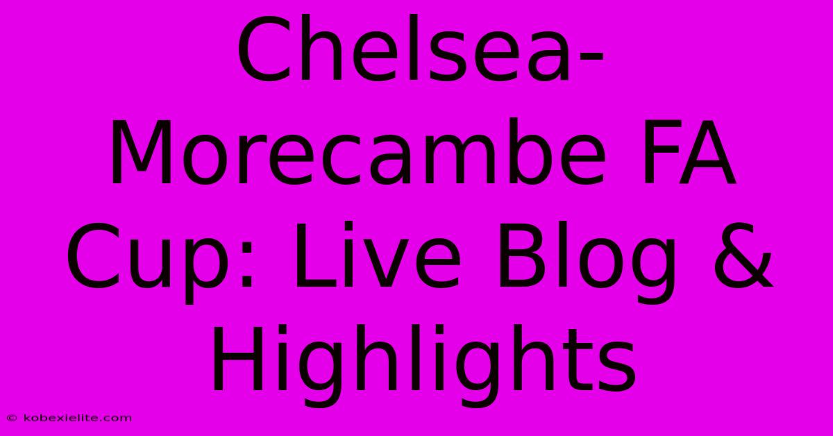 Chelsea-Morecambe FA Cup: Live Blog & Highlights