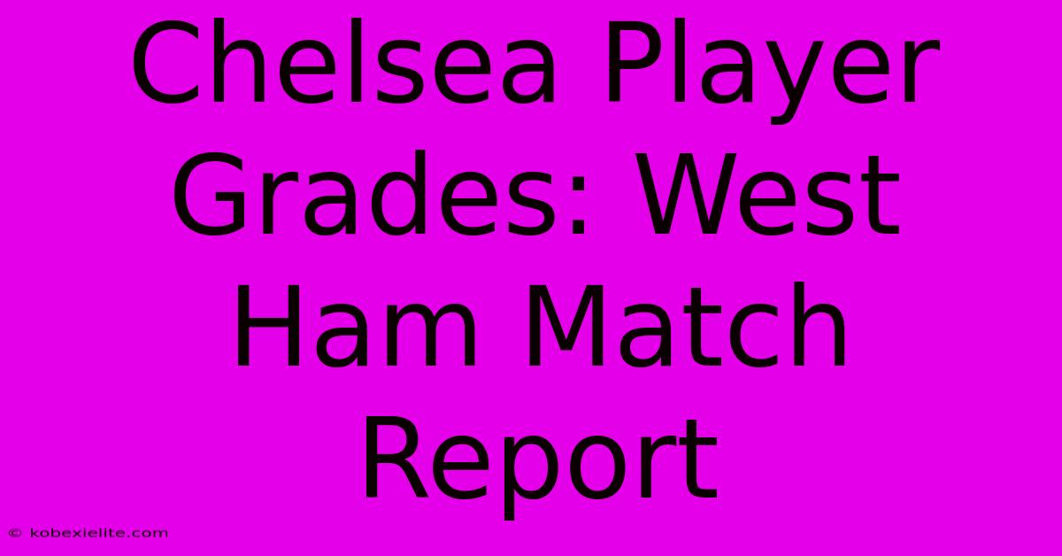 Chelsea Player Grades: West Ham Match Report