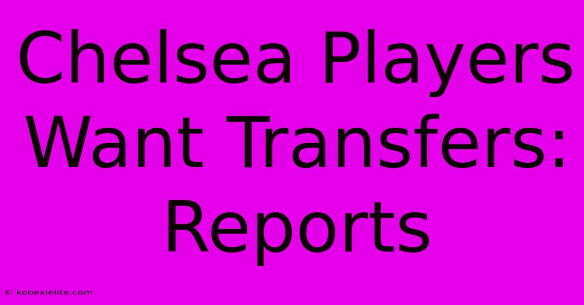 Chelsea Players Want Transfers: Reports