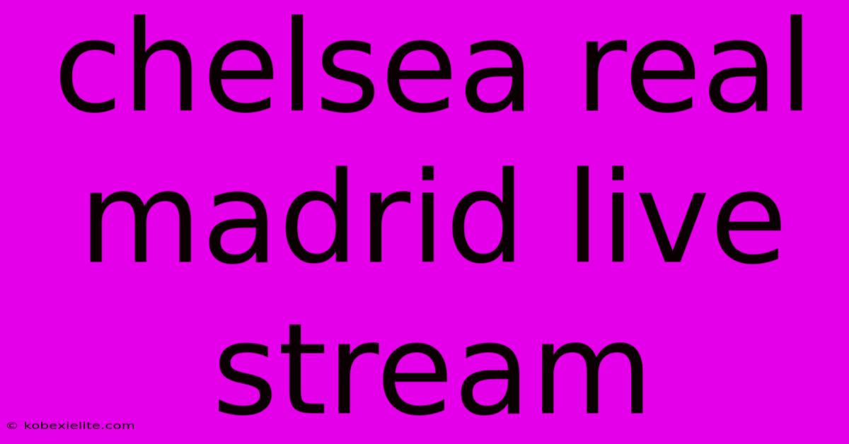 Chelsea Real Madrid Live Stream