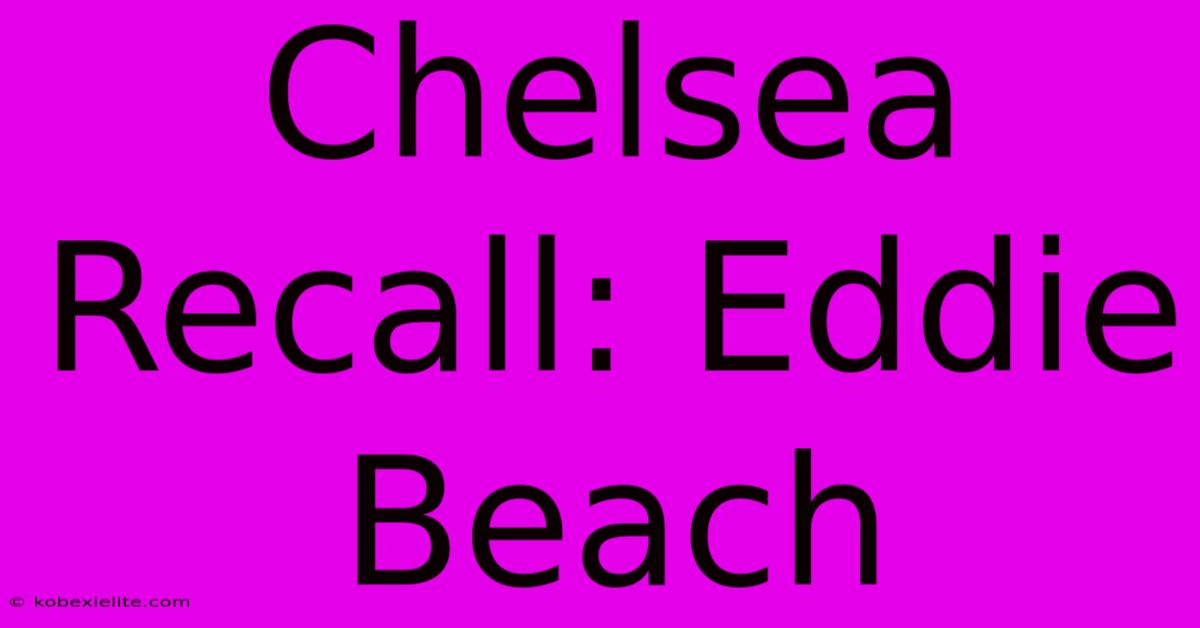 Chelsea Recall: Eddie Beach