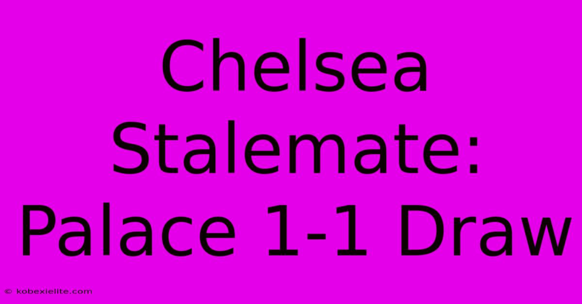 Chelsea Stalemate: Palace 1-1 Draw