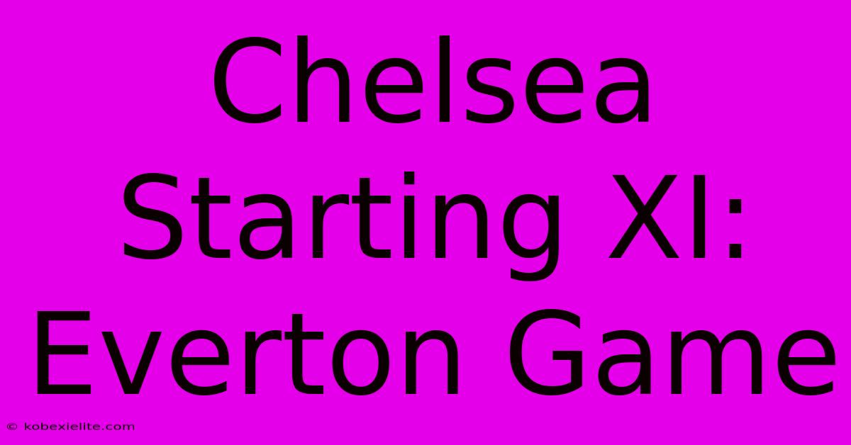 Chelsea Starting XI: Everton Game