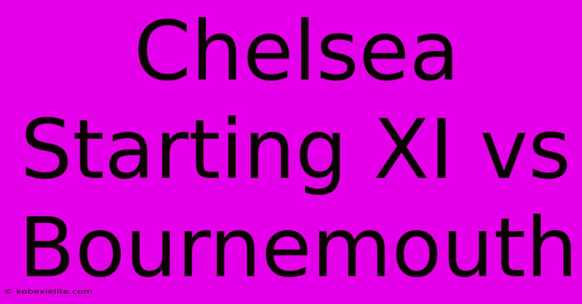 Chelsea Starting XI Vs Bournemouth