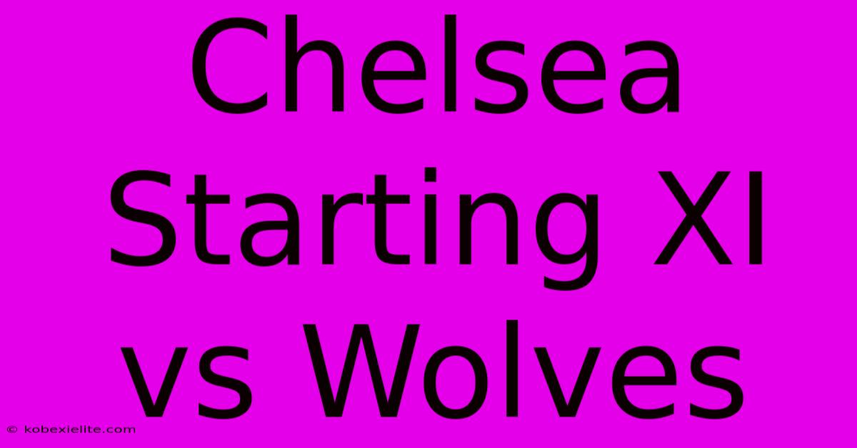 Chelsea Starting XI Vs Wolves