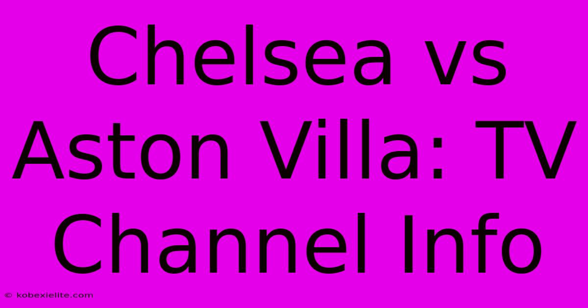 Chelsea Vs Aston Villa: TV Channel Info