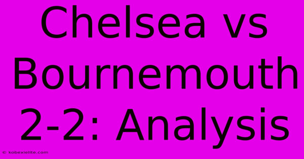 Chelsea Vs Bournemouth 2-2: Analysis