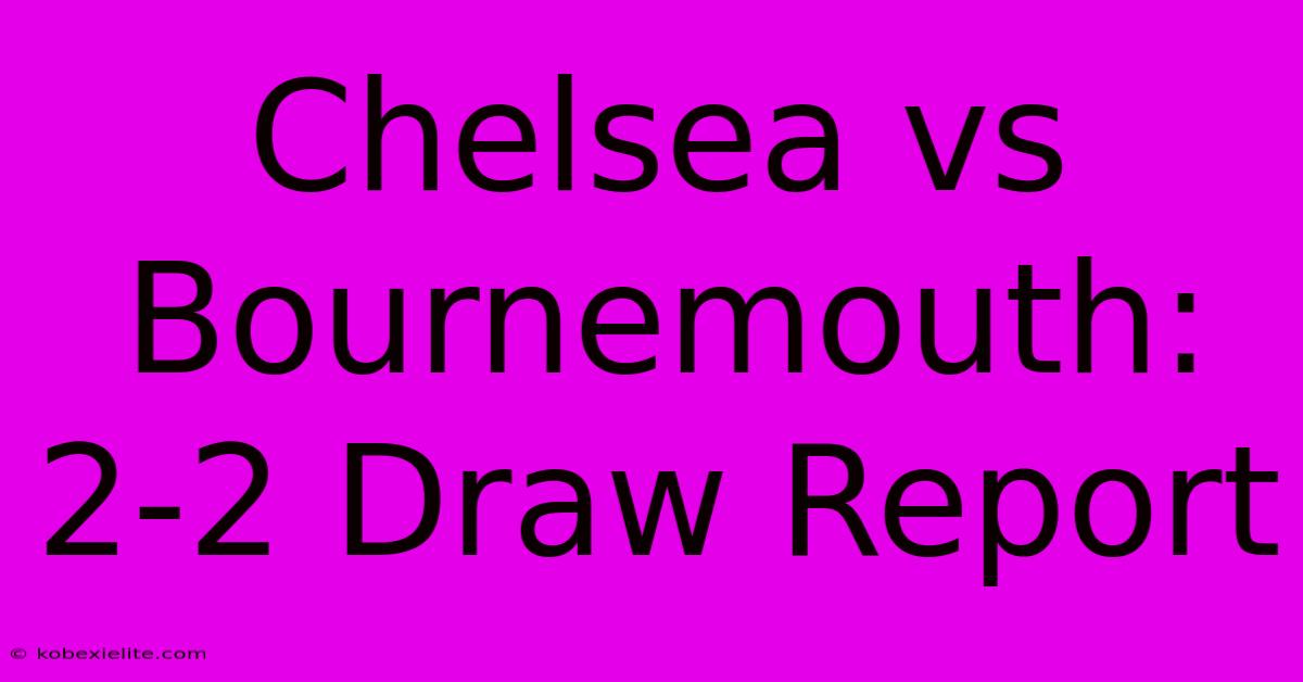 Chelsea Vs Bournemouth: 2-2 Draw Report