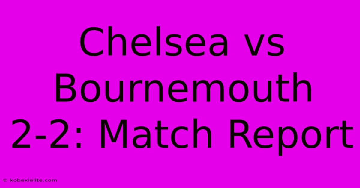 Chelsea Vs Bournemouth 2-2: Match Report