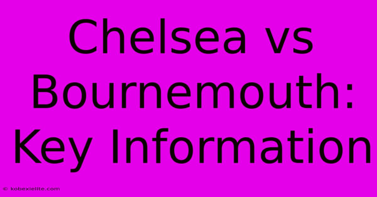 Chelsea Vs Bournemouth: Key Information