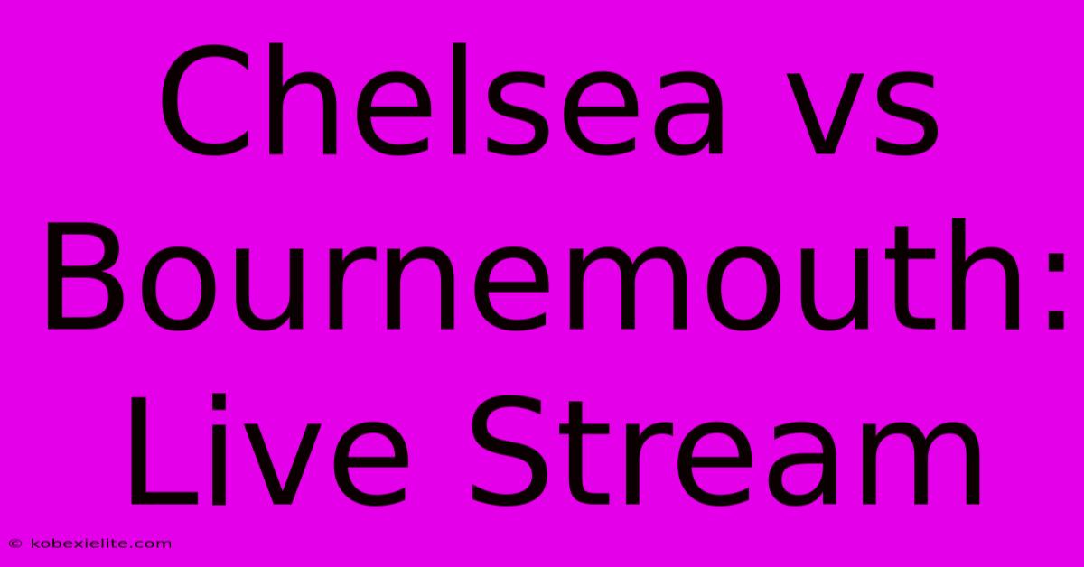 Chelsea Vs Bournemouth: Live Stream