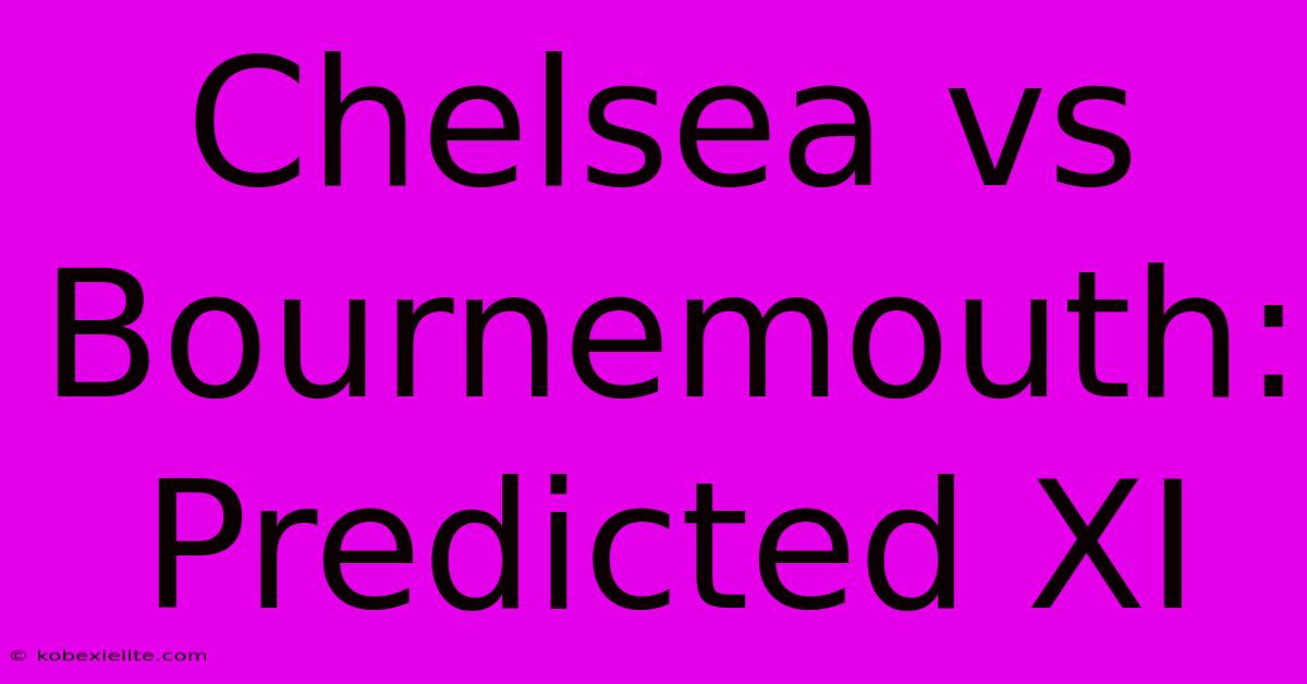 Chelsea Vs Bournemouth: Predicted XI