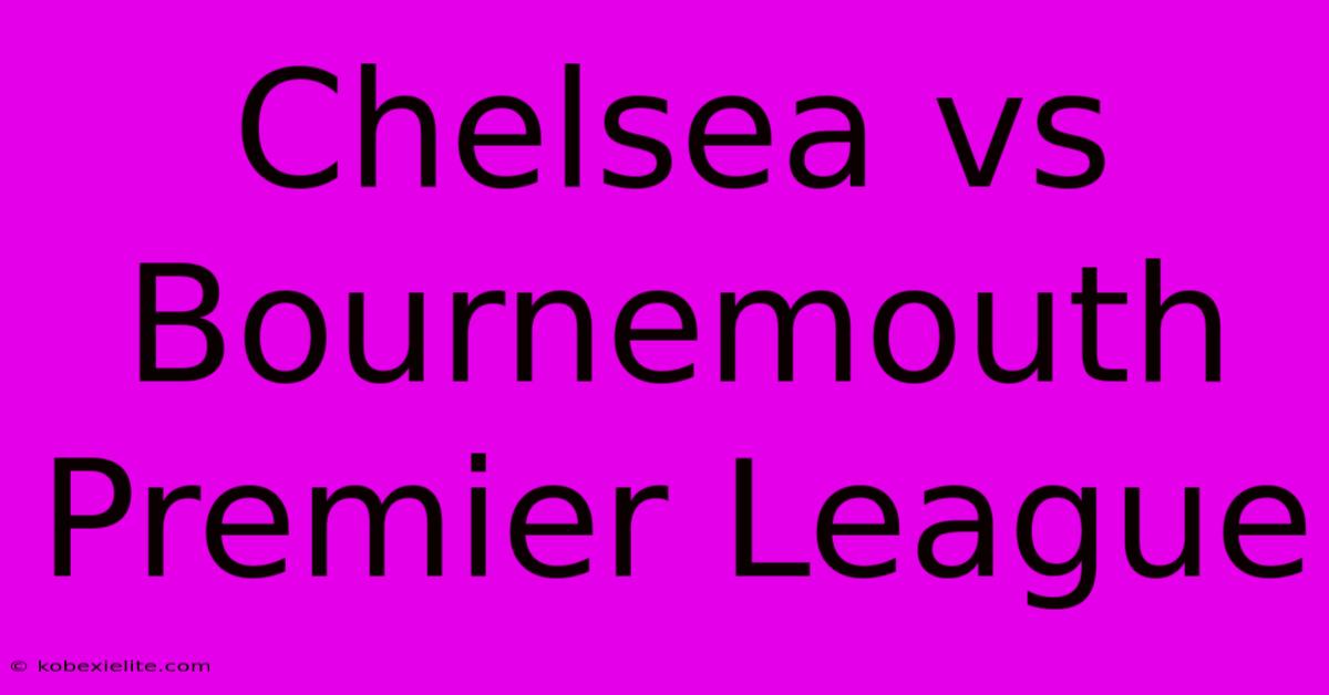 Chelsea Vs Bournemouth Premier League