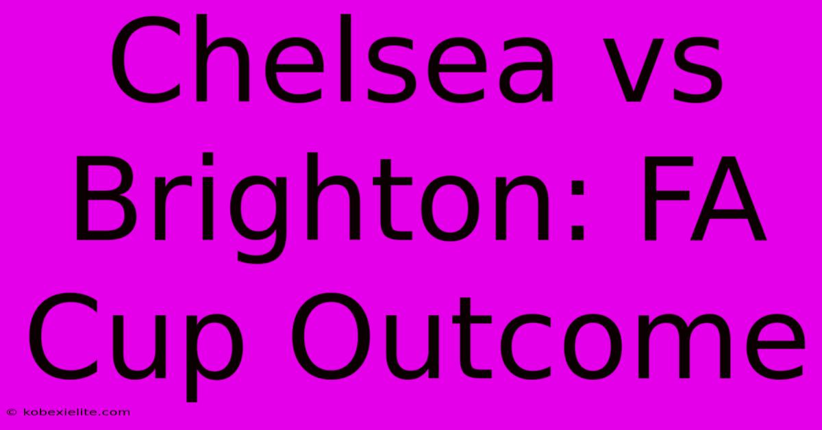 Chelsea Vs Brighton: FA Cup Outcome