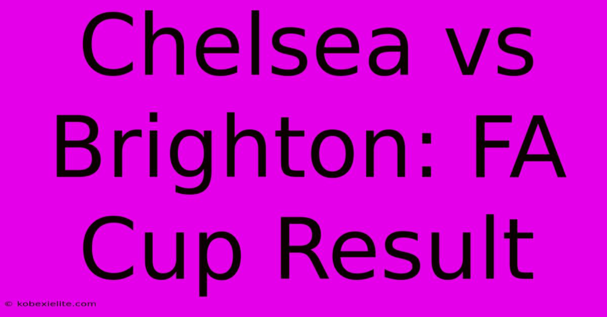 Chelsea Vs Brighton: FA Cup Result