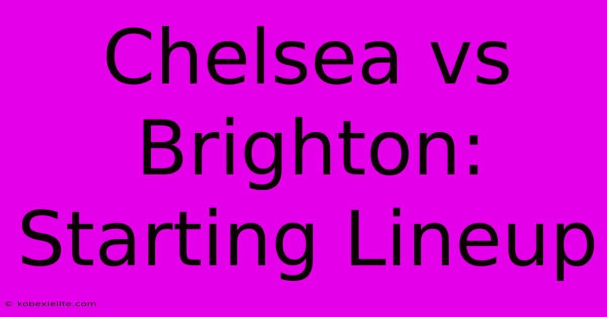 Chelsea Vs Brighton: Starting Lineup