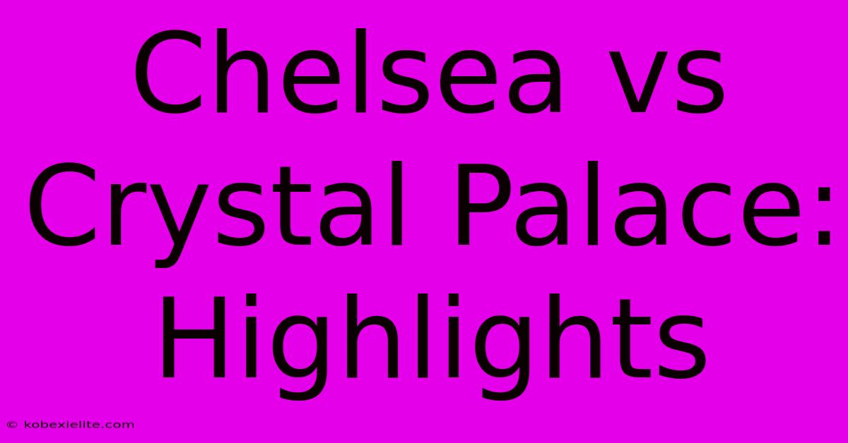 Chelsea Vs Crystal Palace: Highlights