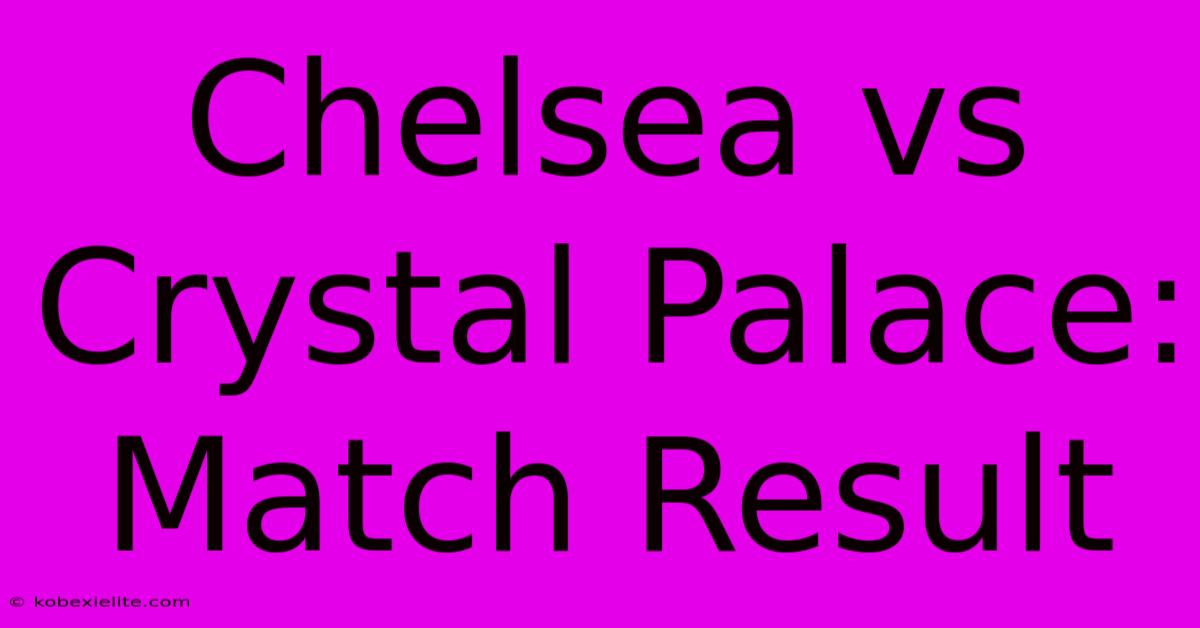 Chelsea Vs Crystal Palace: Match Result