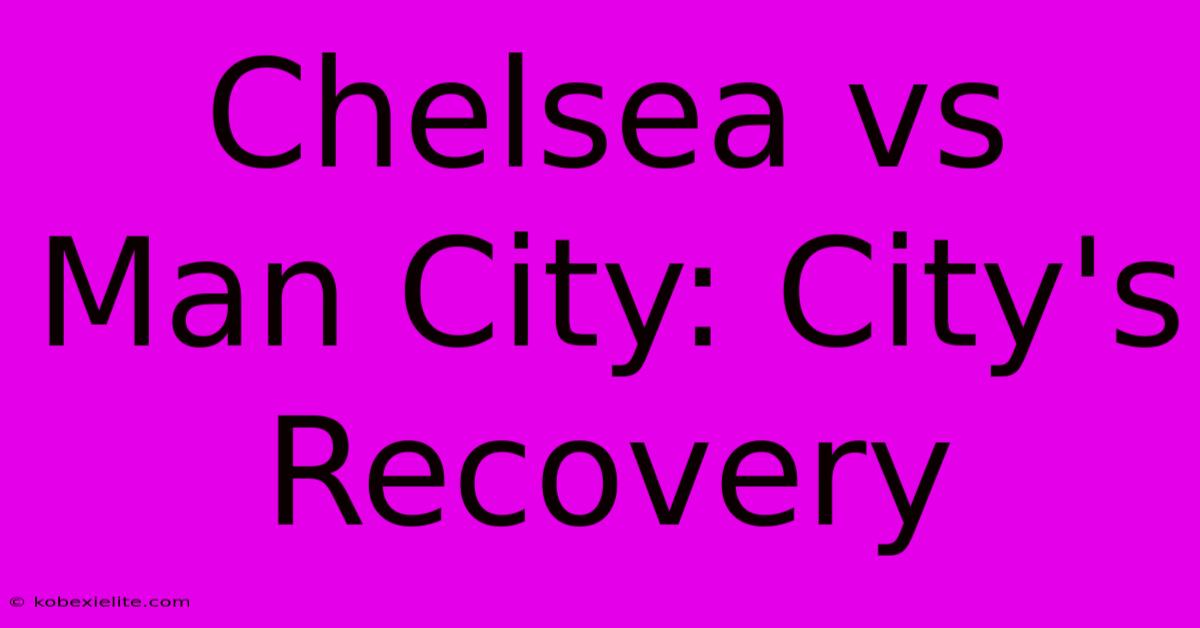 Chelsea Vs Man City: City's Recovery