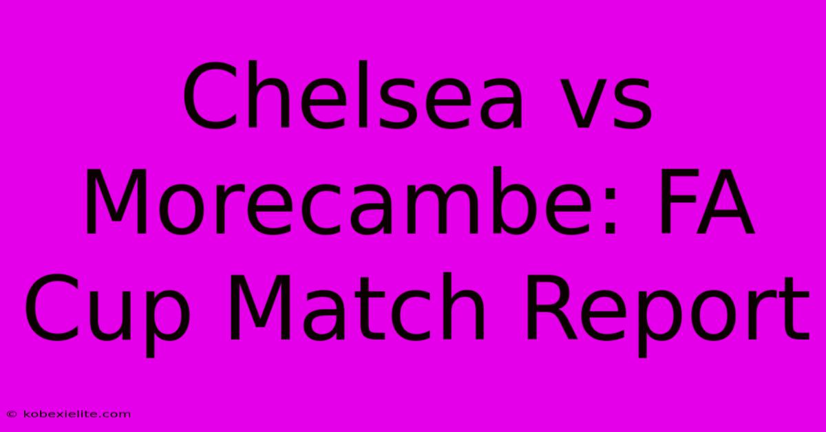 Chelsea Vs Morecambe: FA Cup Match Report