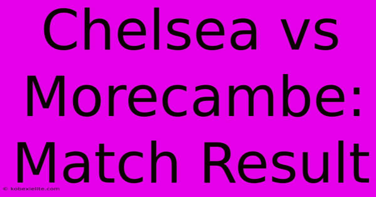 Chelsea Vs Morecambe: Match Result