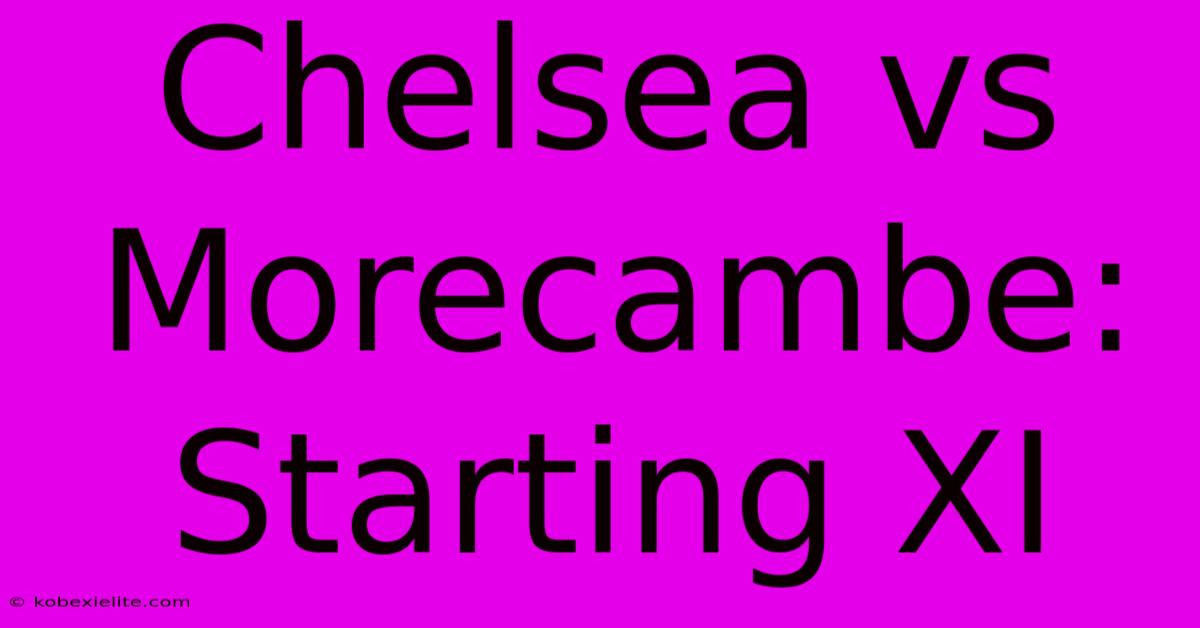 Chelsea Vs Morecambe: Starting XI