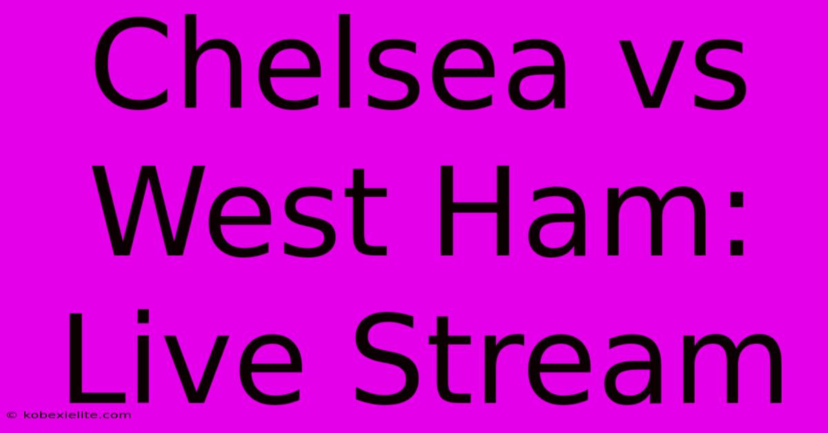 Chelsea Vs West Ham: Live Stream