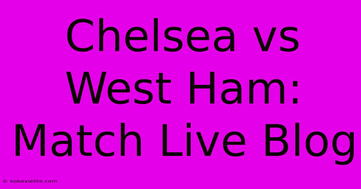 Chelsea Vs West Ham: Match Live Blog