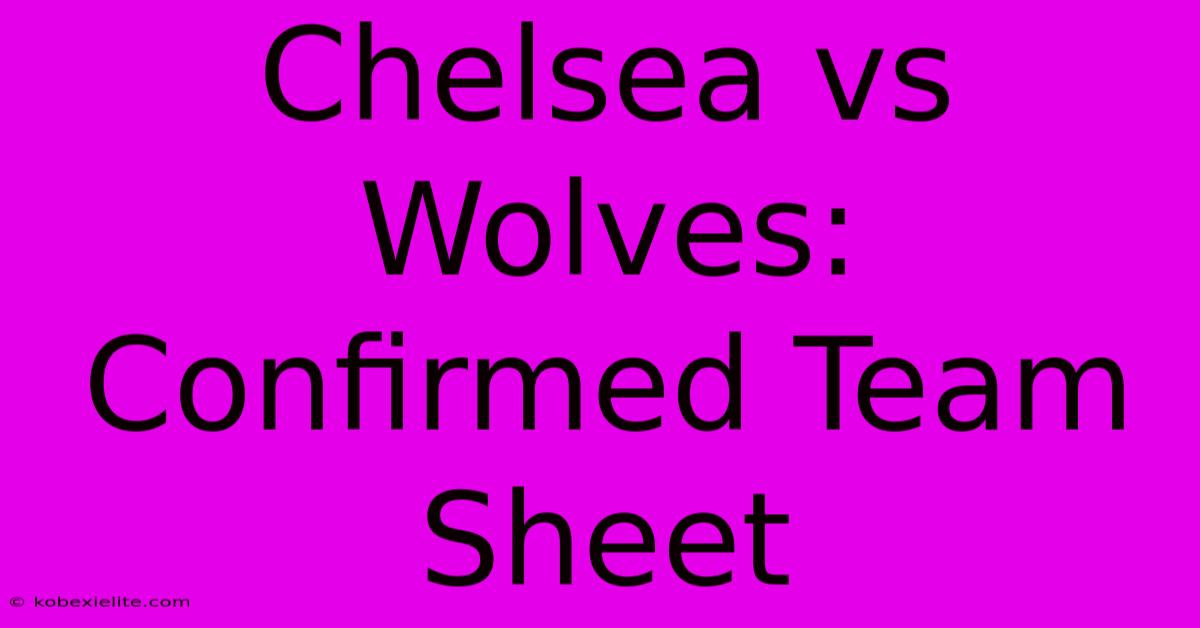 Chelsea Vs Wolves: Confirmed Team Sheet