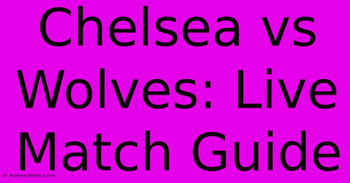 Chelsea Vs Wolves: Live Match Guide