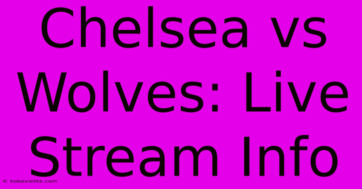 Chelsea Vs Wolves: Live Stream Info