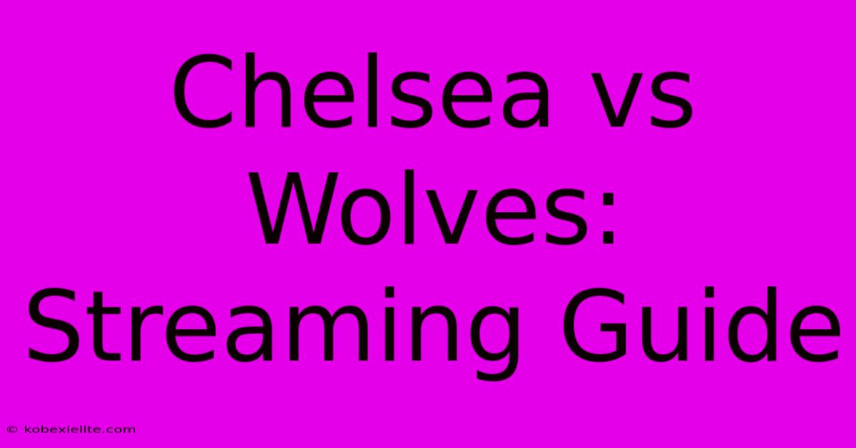 Chelsea Vs Wolves: Streaming Guide