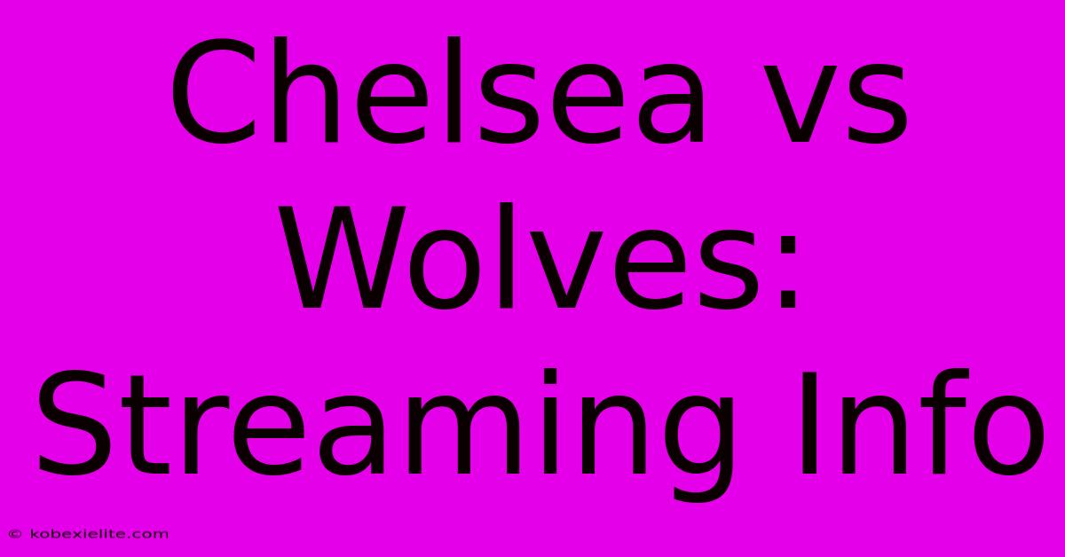 Chelsea Vs Wolves: Streaming Info