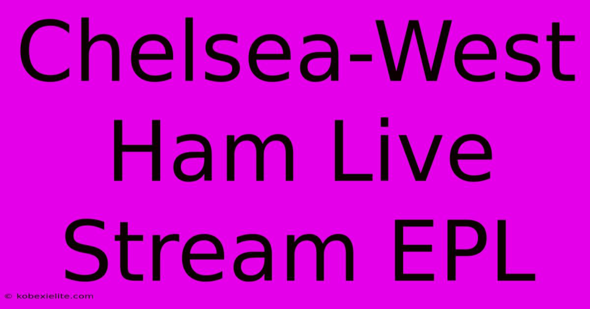 Chelsea-West Ham Live Stream EPL