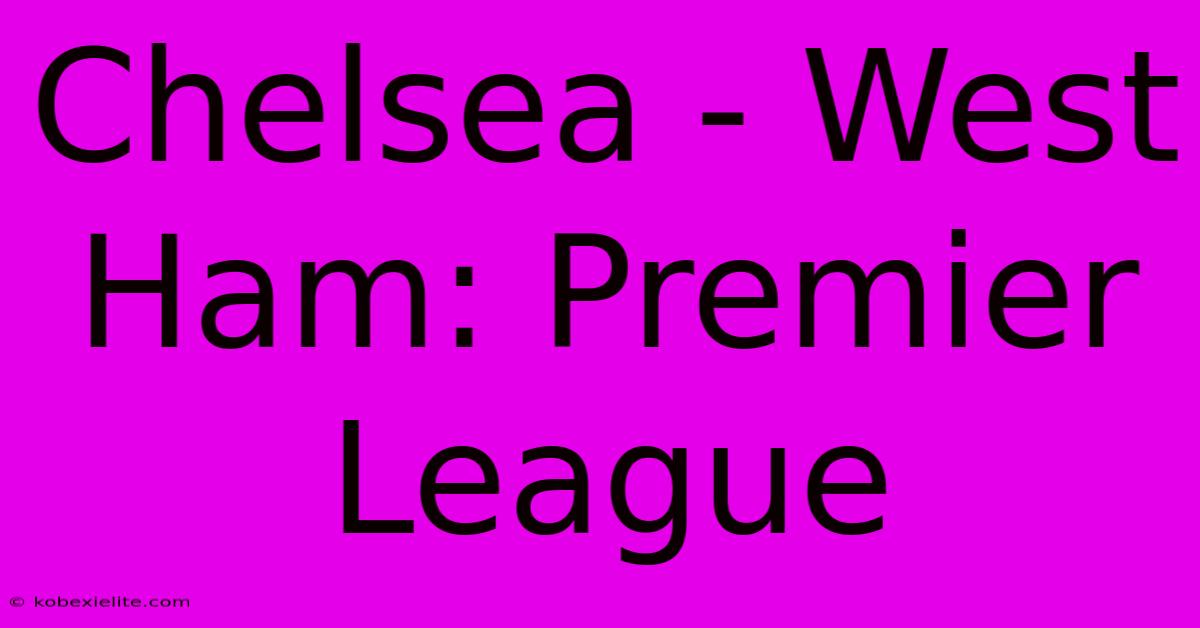 Chelsea - West Ham: Premier League