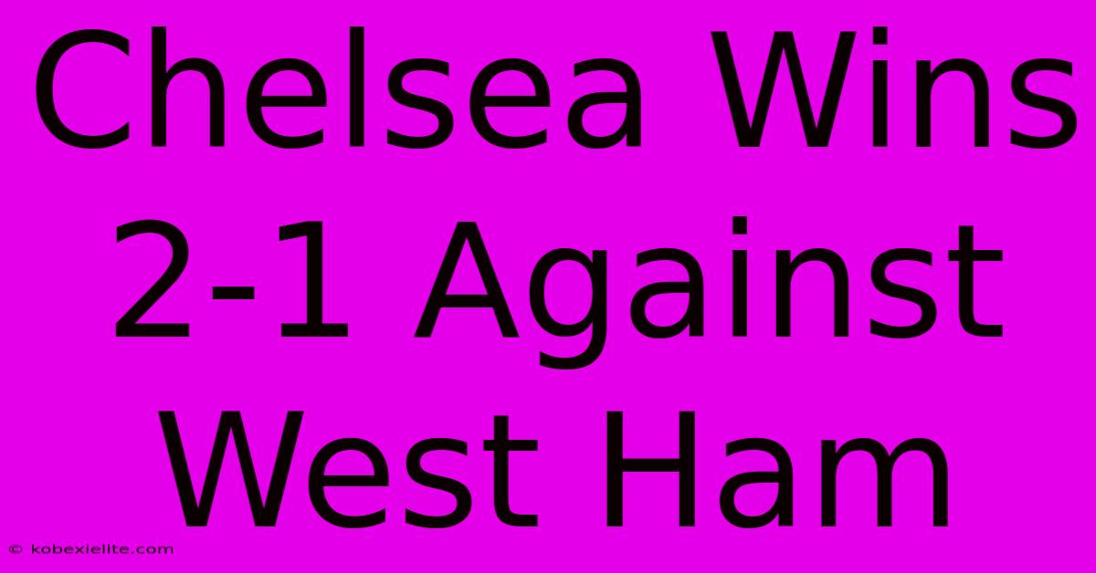 Chelsea Wins 2-1 Against West Ham