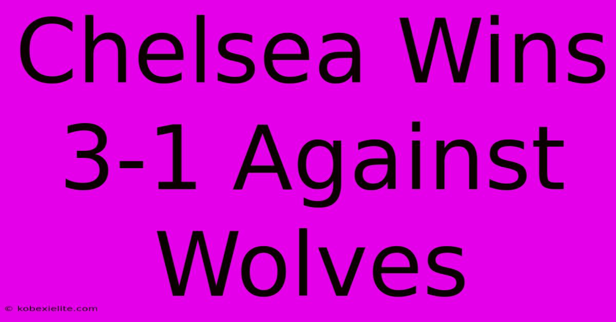 Chelsea Wins 3-1 Against Wolves