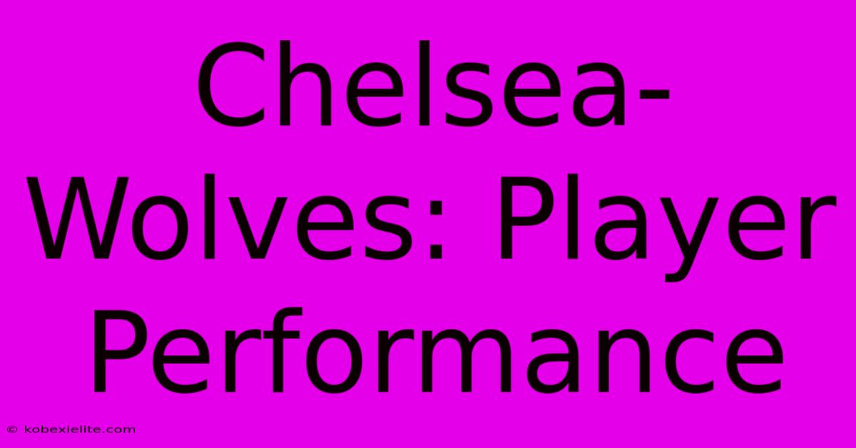 Chelsea-Wolves: Player Performance