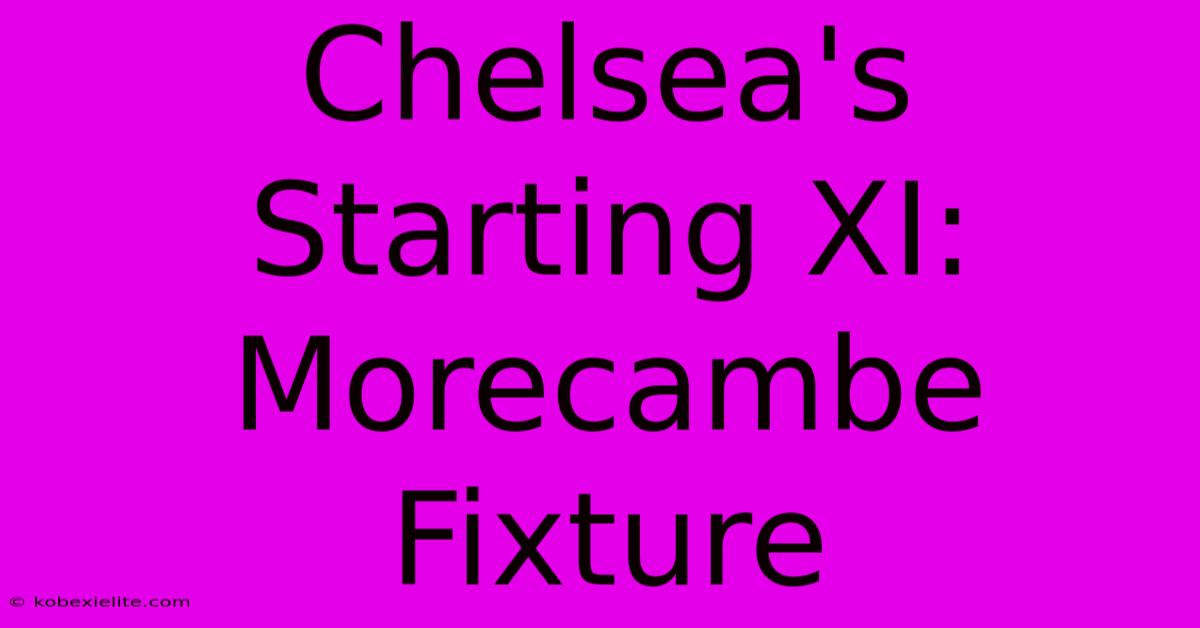 Chelsea's Starting XI: Morecambe Fixture