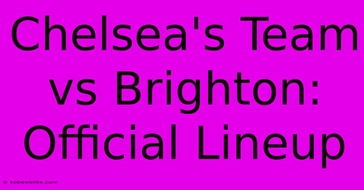 Chelsea's Team Vs Brighton: Official Lineup