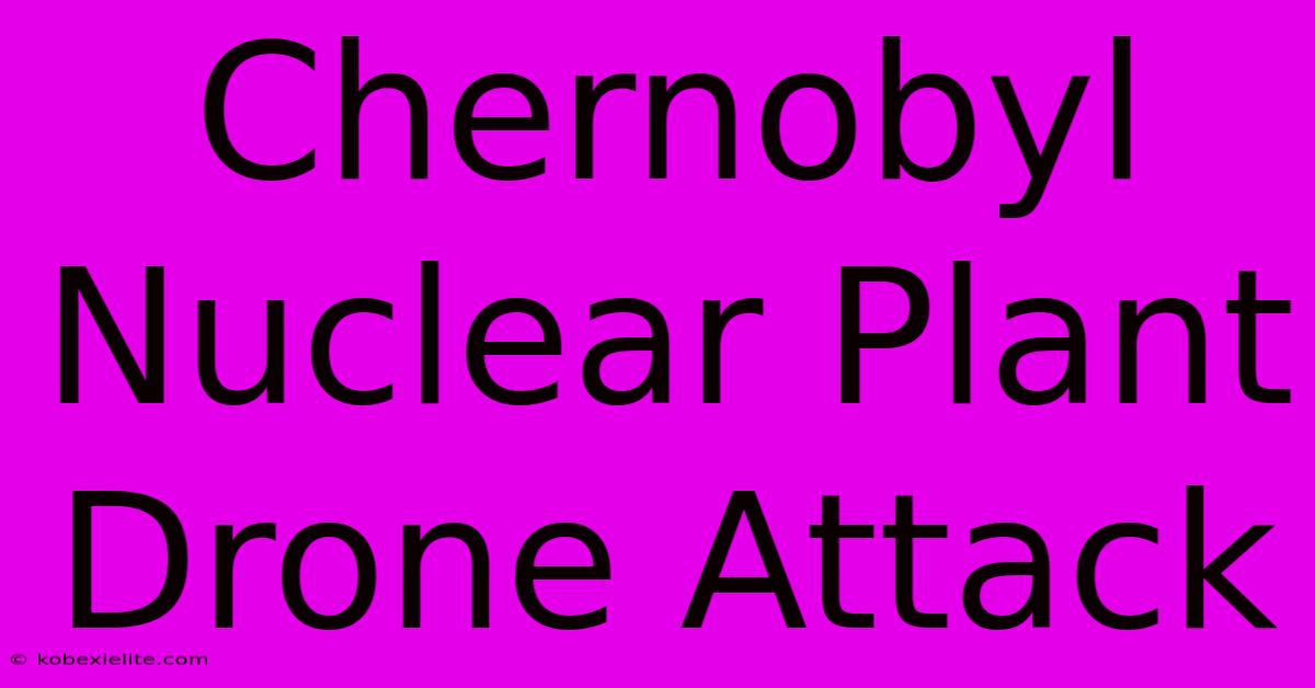 Chernobyl Nuclear Plant Drone Attack