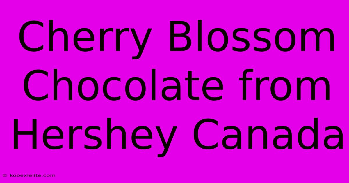 Cherry Blossom Chocolate From Hershey Canada