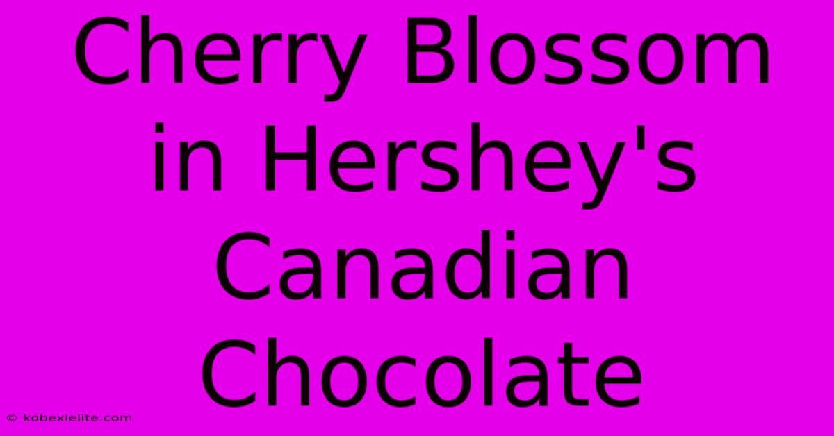 Cherry Blossom In Hershey's Canadian Chocolate