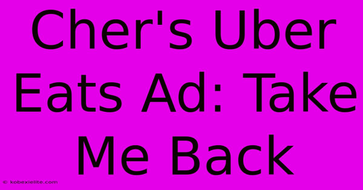 Cher's Uber Eats Ad: Take Me Back