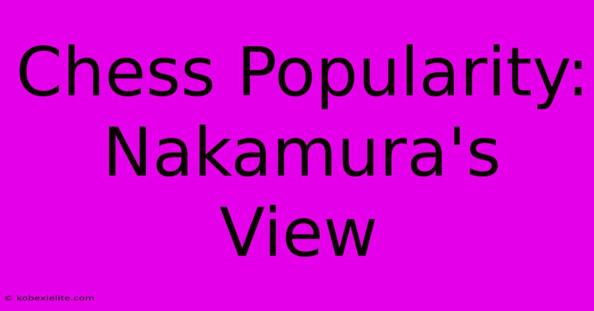 Chess Popularity: Nakamura's View