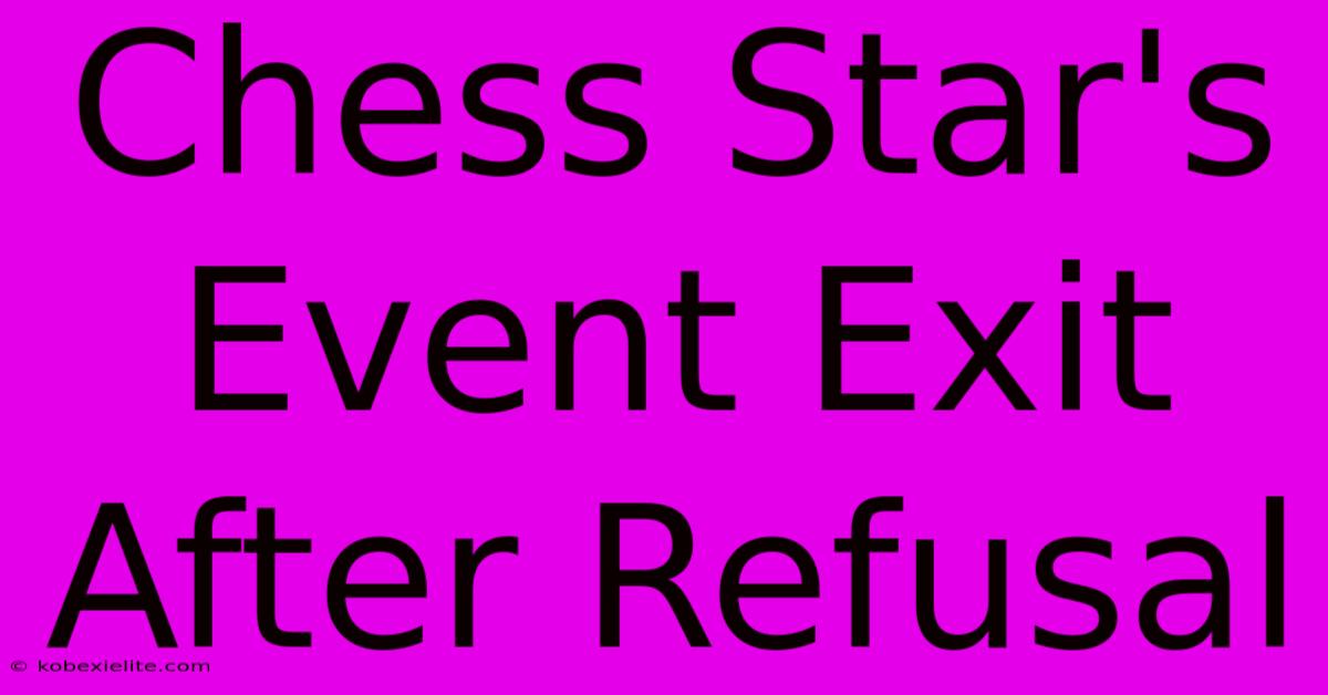 Chess Star's Event Exit After Refusal