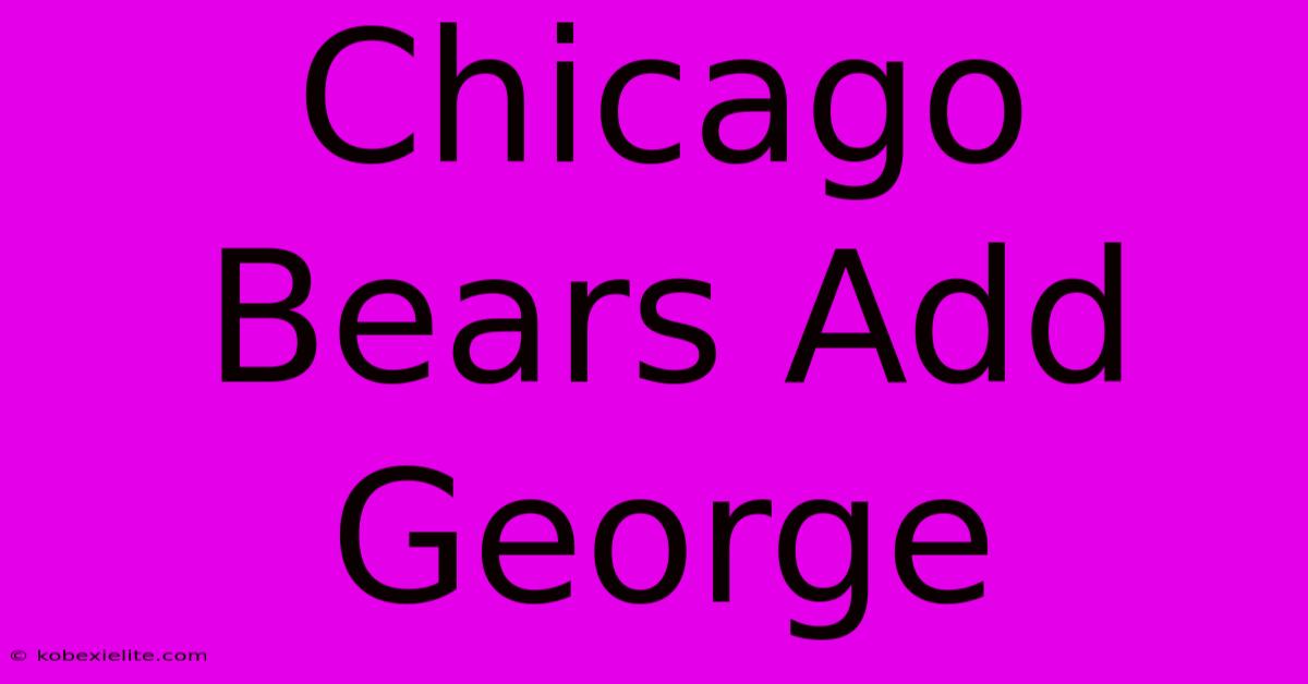 Chicago Bears Add George