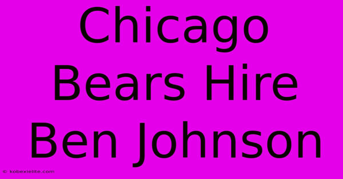 Chicago Bears Hire Ben Johnson