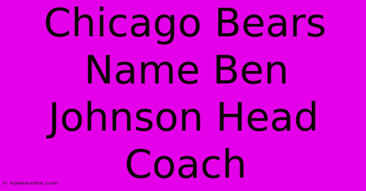 Chicago Bears Name Ben Johnson Head Coach